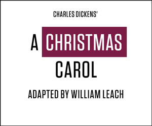 Charles Dickens' A CHRISTMAS CAROL adapted by William Leach