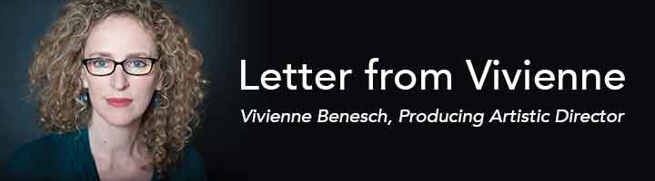 Letter from Viv. Vivienne Benesch, Producing Artistic Director